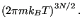 $\displaystyle \left(2\pi m k_B T\right)^{3N/2}.$