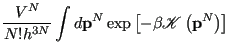 $\displaystyle \frac{V^N}{N!h^{3N}} \int d{\bf p}^N \exp\left[-\beta\mathscr{K}\left({\bf p}^N\right)\right]$