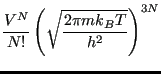 $\displaystyle \frac{V^N}{N!}\left(\sqrt{\frac{2\pi m k_B T}{h^2}}\right)^{3N}$