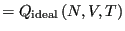 $\displaystyle = Q_{\rm ideal}\left(N,V,T\right)$