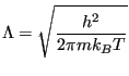 $\displaystyle \Lambda = \sqrt{\frac{h^2}{2\pi m k_BT}}$