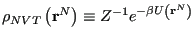 $\displaystyle \rho_{NVT}\left({\bf r}^N\right) \equiv Z^{-1}e^{-\beta U\left({\bf r}^N\right)}$