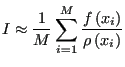 $\displaystyle I \approx \frac{1}{M} \sum_{i=1}^{M} \frac{f\left(x_i\right)}{\rho\left(x_i\right)}$