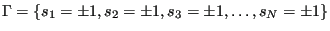 $\displaystyle \Gamma = \left\{s_1=\pm 1, s_2=\pm 1, s_3=\pm 1,\dots,s_N=\pm 1\right\}$