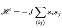 $\displaystyle \mathscr{H} = -J\sum_{\left<ij\right>}s_is_j$