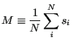 $\displaystyle M \equiv \frac{1}{N} \sum_i^N s_i$