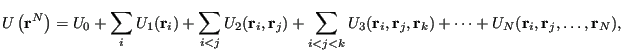 $\displaystyle {U}\left({\bf r}^N\right) = U_0 + \sum_i U_1( {\bf r}_i ) + \sum_...
...bf r}_j, {\bf r}_k ) + \cdots + U_N( {\bf r}_i, {\bf r}_j, \dots , {\bf r}_N ),$