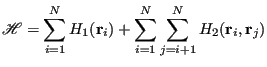 $\displaystyle \mathscr{H} = \sum_{i=1}^N H_1({\bf r}_i) + \sum_{i=1}^{N}\sum_{j=i+1}^{N} H_2({\bf r}_i,{\bf r}_j)$