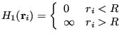 $\displaystyle H_1({\bf r}_i) = \left\{\begin{array}{ll} 0 & r_i < R \infty & r_i > R \end{array}\right.$