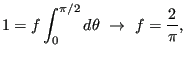 $\displaystyle 1=f\int_0^{\pi/2}d\theta \rightarrow f=\frac{2}{\pi},$