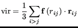 $\displaystyle {\rm vir} = \frac{1}{3}\sum_{i>j} {\bf f}\left(r_{ij}\right)\cdot{\bf r}_{ij}$