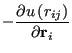 $\displaystyle -\frac{\partial u\left(r_{ij}\right)}{\partial {\bf r}_i}$