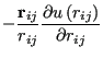 $\displaystyle -\frac{{\bf r}_{ij}}{r_{ij}}\frac{\partial u\left(r_{ij}\right)}{\partial r_{ij}}$