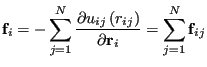 $\displaystyle {\bf f}_i = - \sum_{j=1}^{N} \frac{\partial u_{ij}\left(r_{ij}\right)}{\partial {\bf r}_i} = \sum_{j=1}^{N} {\bf f}_{ij}$