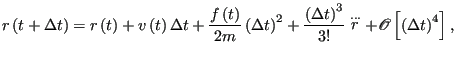 $\displaystyle r\left(t+\Delta t\right) = r\left(t\right) + v\left(t\right)\Delt...
...t)^3}{3!}\stackrel{\dots}{r} + \mathscr{O}\left[\left(\Delta t\right)^4\right],$