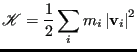 $\displaystyle \mathscr{K} = \frac{1}{2}\sum_i m_i\left\vert{\bf v}_i\right\vert^2$