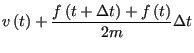 $\displaystyle v\left(t\right) +
\frac{f\left(t+\Delta t\right)+f\left(t\right)}{2m}\Delta t$