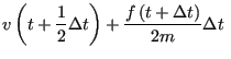 $\displaystyle v\left(t+\frac{1}{2}\Delta t\right) +
\frac{f\left(t+\Delta t\right)}{2m}\Delta t $