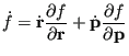 $\displaystyle \dot{f} = \dot{\bf r}\frac{\partial f}{\partial{\bf r}} + \dot{\bf p}\frac{\partial f}{\partial {\bf p}}$