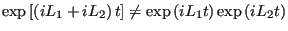 $\displaystyle \exp\left[\left( iL_1 + iL_2\right)t\right] \ne \exp\left(iL_1t\right)\exp\left(iL_2t\right)$