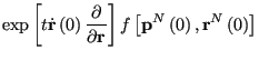 $\displaystyle \exp\left[t\dot{\bf r}\left(0\right)\frac{\partial}{\partial{\bf r}}\right]
f\left[{\bf p}^N\left(0\right),{\bf r}^N\left(0\right)\right]$