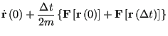 $\displaystyle \dot{\bf r}\left(0\right) + \frac{\Delta t}{2m}
\left\{{\bf F}\le...
...left(0\right)\right] + {\bf F}\left[{\bf r}\left(\Delta t\right)\right]\right\}$