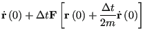 $\displaystyle \dot{\bf r}\left(0\right) +
\Delta t {\bf F}\left[{\bf r}\left(0\right) +
\frac{\Delta t}{2m}\dot{\bf r}\left(0\right)\right]$