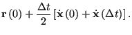 $\displaystyle {\bf r}\left(0\right) +
\frac{\Delta t}{2}\left[\dot{\bf x}\left(0\right)
+\dot{\bf x}\left(\Delta t\right)\right].$