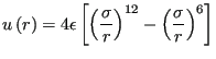 $\displaystyle u\left(r\right) = 4\epsilon\left[\left(\frac{\sigma}{r}\right)^{12}- \left(\frac{\sigma}{r}\right)^{6}\right]$