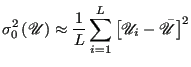 $\displaystyle \sigma^2_0\left({\mathscr{U}}\right) \approx \frac{1}{L}\sum_{i=1}^{L}\left[\mathscr{U}_i - \bar{\mathscr{U}}\right]^2$