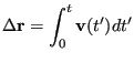 $\displaystyle \Delta{\bf r} = \int_0^t {\bf v}(t^\prime)dt^\prime$