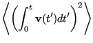 $\displaystyle \left<\left(\int_0^t{\bf v}(t^\prime)dt^\prime\right)^2\right>$