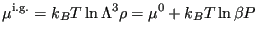 $\displaystyle \mu^{\rm i.g.} = k_BT\ln \Lambda^3\rho = \mu^0 + k_BT\ln\beta P$