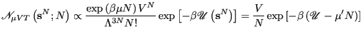 $\displaystyle \mathscr{N}_{\mu VT}\left({\bf s}^N; N\right) \propto \frac{\exp\...
...ight] = \frac{V}{N}\exp\left[-\beta\left(\mathscr{U}-\mu^\prime N\right)\right]$