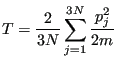 $\displaystyle T = \frac{2}{3N}\sum_{j=1}^{3N}\frac{p_j^2}{2m}$