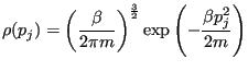 $\displaystyle \rho(p_j) = \left(\frac{\beta}{2\pi m}\right)^{\frac32}\exp\left(-\frac{\beta p_j^2}{2m}\right)$