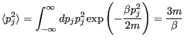 $\displaystyle \langle p_j^2\rangle = \int_{-\infty}^{\infty}dp_j p_j^2 \exp\left(-\frac{\beta p_j^2}{2m}\right) = \frac{3m}{\beta}$