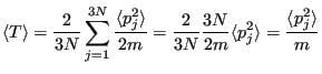 $\displaystyle \langle T\rangle = \frac{2}{3N}\sum_{j=1}^{3N}\frac{\langle p_j^2...
... \frac{2}{3N}\frac{3N}{2m}\langle p_j^2\rangle = \frac{\langle p_j^2\rangle}{m}$