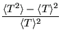 $\displaystyle \frac{\langle T^2\rangle - \langle T\rangle^2}{\langle T\rangle^2}$