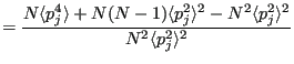 $\displaystyle = \frac{N\langle p_j^4\rangle+N(N-1)\langle p_j^2\rangle^2 - N^2\langle p_j^2\rangle^2}{N^2\langle p_j^2\rangle^2}$