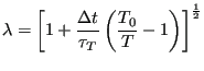 $\displaystyle \lambda = \left[1+\frac{\Delta t}{\tau_T}\left(\frac{T_0}{T} - 1\right)\right]^{\frac{1}{2}}$