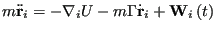 $\displaystyle m\ddot{\bf r}_i = -\nabla_i U - m\Gamma\dot{\bf r}_i + {\bf W}_i\left(t\right)$