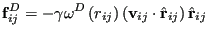 $\displaystyle {\bf f}_{ij}^D = -\gamma\omega^D\left(r_{ij}\right)\left({\bf v}_{ij}\cdot\hat{\bf r}_{ij}\right)\hat{\bf r}_{ij}$