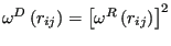 $\displaystyle \omega^D\left(r_{ij}\right) = \left[\omega^R\left(r_{ij}\right)\right]^2$