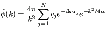 $\displaystyle \tilde{\phi}(k) = \frac{4\pi}{k^2} \sum_{j=1}^{N}q_j e^{-i{\bf k}\cdot{\bf r}_j}e^{-k^2/4\alpha}$