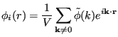 $\displaystyle \phi_i(r) = \frac{1}{V}\sum_{{\bf k}\ne 0}\tilde\phi(k)e^{i{\bf k}\cdot{\bf r}}$