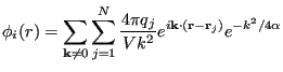 $\displaystyle \phi_i(r) = \sum_{{\bf k}\ne 0}\sum_{j=1}^{N} \frac{4\pi q_j}{Vk^2} e^{i{\bf k}\cdot\left({\bf r}-{\bf r}_j\right)}e^{-k^2/4\alpha}$