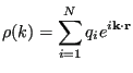 $\displaystyle \rho(k) = \sum_{i=1}^{N}q_ie^{i{\bf k}\cdot{\bf r}}$