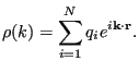 $\displaystyle \rho(k) = \sum_{i=1}^{N}q_ie^{i{\bf k}\cdot{\bf r}}.$