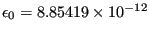 $ \epsilon_0 = 8.85419\times10^{-12}$